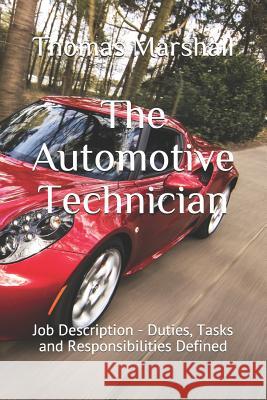 The Automotive Technician: Job Description - Duties, Tasks and Responsibilities Defined Thomas Marshall 9781070437804 Independently Published - książka