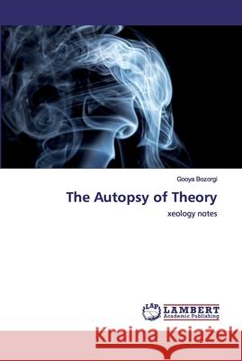 The Autopsy of Theory Gooya Bozorgi 9786202524360 LAP Lambert Academic Publishing - książka