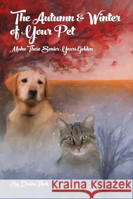 The Autumn & Winter of Your Pet: Make Those Senior Years Golden Denise Fleck 9781519747570 Createspace Independent Publishing Platform - książka