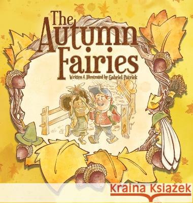 The Autumn Fairies Gabriel Patrick, Gabriel Patrick 9798218049294 Gabriel Ribeiro Illustrations - książka