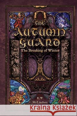The Autumn Guard: The Breaking of Winter K W McLindsey, Daniel Christmann, Kelsey Lindsey 9798990301009 Loon and the Moon - książka