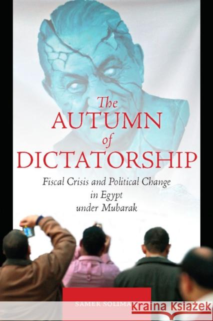 The Autumn of Dictatorship: Fiscal Crisis and Political Change in Egypt Under Mubarak Samer Soliman 9780804760003 Stanford University Press - książka