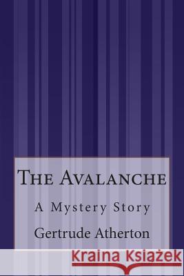 The Avalanche: A Mystery Story Gertrude Franklin Horn Atherton 9781503196971 Createspace - książka