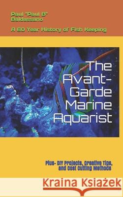 The Avant-Garde Marine Aquarist: A 60-Year history of Fish Keeping Jodi Lu Johnson Paul Baldassano 9781692558352 Independently Published - książka