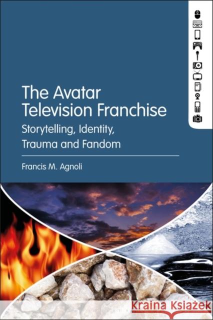The Avatar Television Franchise: Storytelling, Identity, Trauma, and Fandom Agnoli, Francis M. 9781501387173 Bloomsbury Publishing Plc - książka