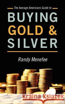 The Average Americans Guide to Buying Gold and Silver Randy Menefee 9781478717003 Outskirts Press - książka