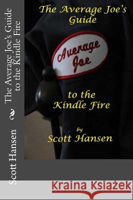 The Average Joe's Guide to the Kindle Fire MR Scott Hansen Scott Hansen 9781478314875 Createspace - książka