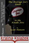 The Average Joe's Guide to the Kindle Fire MR Scott Hansen Scott Hansen 9781478314875 Createspace
