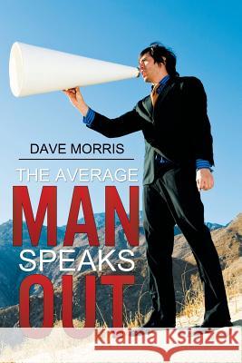 The Average Man Speaks Out Dave Morris 9781503566484 Xlibris Us - książka