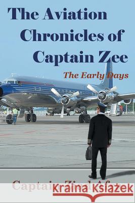 The Aviation Chronicles of Captain Zee: The Early Days Captain Ziad Afra 9781625168832 Strategic Book Publishing - książka