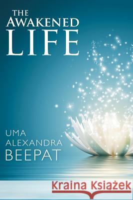 The Awakened Life Uma Alexandra Beepat 9781982206598 Balboa Press - książka