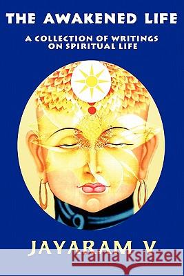 The Awakened Life: A Collection of Writings on Spiritual Life V, Jayaram 9781935760023 Pure Life Vision - książka