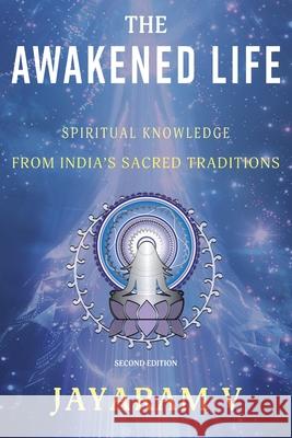 The Awakened Life: Spiritual Knowledge from India's Sacred Traditions Jayaram V Jayaram Vemulapalli 9781935760139 Pure Life Vision - książka