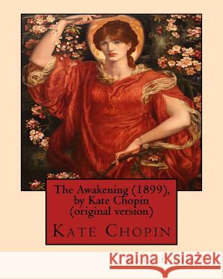 The Awakening (1899), by Kate Chopin (original version): (Oxford World's Classics) Chopin, Kate 9781533302205 Createspace Independent Publishing Platform - książka