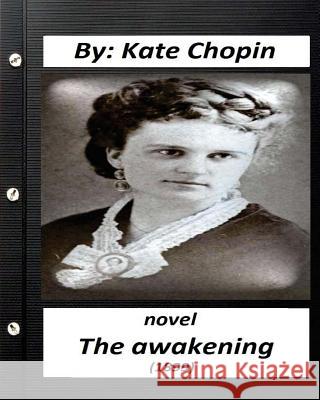 The Awakening (1899) NOVEL by Kate Chopin (Original Version) Chopin, Kate 9781530846634 Createspace Independent Publishing Platform - książka