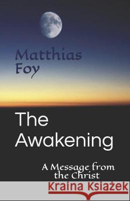 The Awakening: A Message from the Christ Matthias Foy 9781089964506 Independently Published - książka