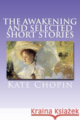 The Awakening and Selected Short Stories Kate Chopin 9781515303954 Createspace - książka