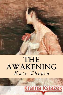 The Awakening: And Selected Short Stories Kate Chopin 9781545095515 Createspace Independent Publishing Platform - książka