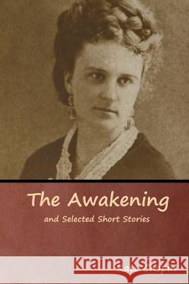 The Awakening and Selected Short Stories Kate Chopin 9781618954923 Bibliotech Press - książka