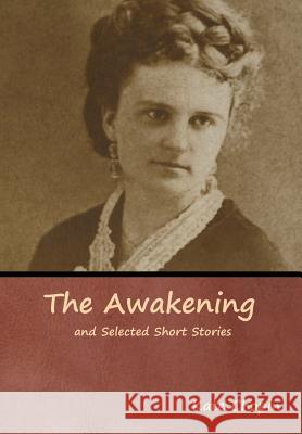 The Awakening and Selected Short Stories Kate Chopin 9781618954930 Bibliotech Press - książka