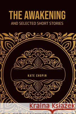 The Awakening: and Selected Short Stories Kate Chopin 9781800605183 USA Public Domain Books - książka