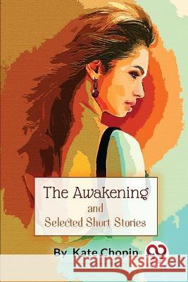 The Awakening, And Selected Short Stories Kate Chopin 9789357276368 Double 9 Books - książka