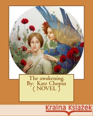 The awakening. By: Kate Chopin ( NOVEL ) Chopin, Kate 9781544602158 Createspace Independent Publishing Platform - książka