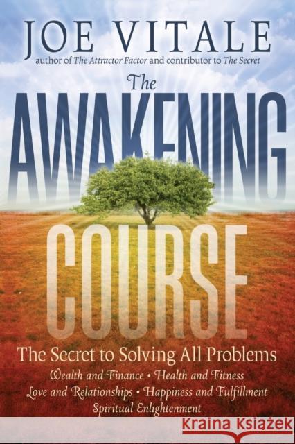 The Awakening Course: The Secret to Solving All Problems Vitale, Joe 9781118148273 John Wiley & Sons Inc - książka