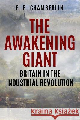 The Awakening Giant: Britain in the Industrial Revolution E. R. Chamberlin 9781800555297 Sapere Books - książka