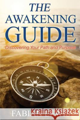 The Awakening Guide: Discovering Your Path and Purpose Fabian Lewis 9781533180315 Createspace Independent Publishing Platform - książka