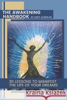 The Awakening Handbook: 30 Lessons to Manifest The Life of Your Dreams Brian Blount-Carpenter, Kelly (Mcdermott) Chiasson, Linsey Fischer 9781639728350 Primedia Elaunch LLC - książka