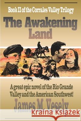 The Awakening Land: A Novel of the Rio Grande Valley Vesely, James M. 9780595132157 Writers Club Press - książka