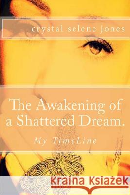 The Awakening of a Shattered Dream.: My TimeLine Jones, Crystal S. 9781489577627 Createspace - książka