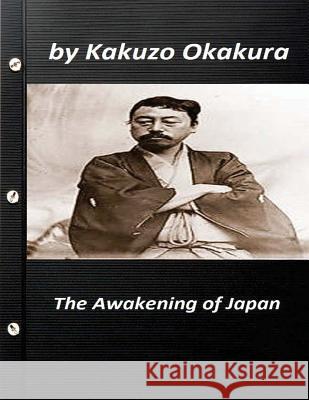 The awakening of Japan by Kakuzo Okakura (Original Version) Okakura, Kakuzo 9781523346769 Createspace Independent Publishing Platform - książka