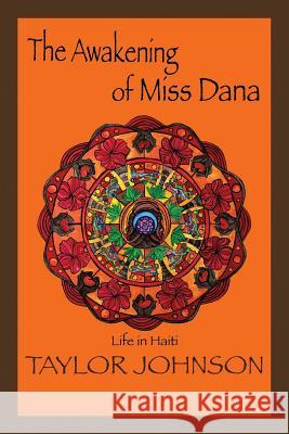 The Awakening of Miss Dana: Life in Haiti Johnson, Taylor 9781483613604 Xlibris Corporation - książka