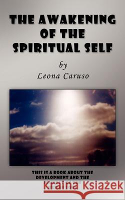 The Awakening of the Spiritual Self Leona Caruso 9781425947040 Authorhouse - książka