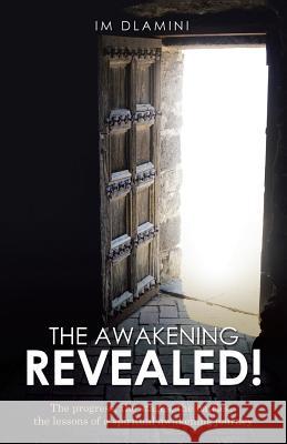 The Awakening Revealed!: The progress, the stages, the battles, the lessons of a spiritual awakening journey Im Dlamini 9781490874029 WestBow Press - książka