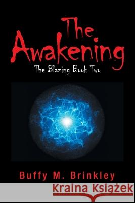 The Awakening: The Blazing Book Two Buffy M. Brinkley 9781984579287 Xlibris Us - książka