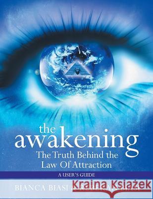 The Awakening: The Truth Behind the Law of Attraction Bianca Biasi, Rebekah Biasi 9781514498330 Xlibris - książka
