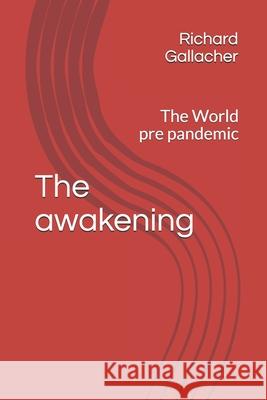 The Awakening: The world pre pandemic Richard Gallacher 9781708870799 Independently Published - książka