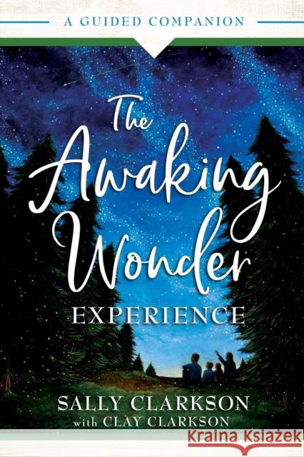 The Awaking Wonder Experience – A Guided Companion Clay Clarkson 9780764236082 Baker Publishing Group - książka