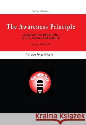 The Awareness Principle: A Radical New Philosophy of Life, Science and Religion Peter Wilberg 9781904519096 New Gnosis Publications - książka