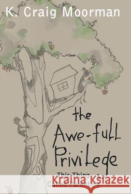 The Awe-Full Privilege: This Thing Called Parenting Moorman, K. Craig 9781449777074 WestBow Press - książka