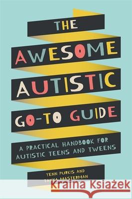 The Awesome Autistic Go-To Guide: A Practical Handbook for Autistic Teens and Tweens Yenn Purkis Tanya Masterman 9781787753167 Jessica Kingsley Publishers - książka