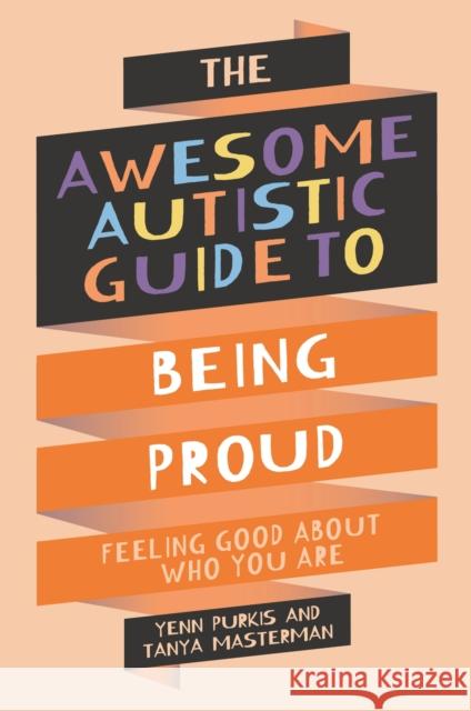 The Awesome Autistic Guide to Being Proud: Feeling Good About Who You Are Yenn Purkis 9781839977367 Jessica Kingsley Publishers - książka