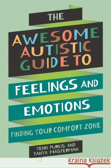 The Awesome Autistic Guide to Feelings and Emotions: Finding Your Comfort Zone Tanya Masterman 9781839977381 Jessica Kingsley Publishers - książka