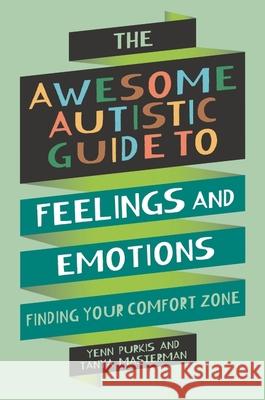 The Awesome Autistic Guide to Feelings and Emotions: Finding Your Comfort Zone Tanya Masterman 9781839977381 Jessica Kingsley Publishers - książka