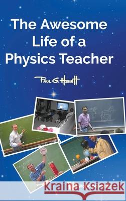 The Awesome Life of a Physics Teacher Paul G. Hewitt 9789811298653 World Scientific Publishing Company - książka