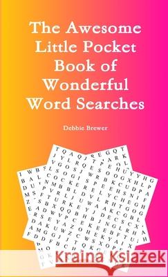 The Awesome Little Pocket Book of Wonderful Word Searches Debbie Brewer 9780244724276 Lulu.com - książka