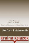 The Awesome Power of Respect: Solving Problems in Race Relations Rodney Raymond Letchwort 9781502366382 Createspace Independent Publishing Platform